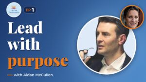 The role of vision and purpose in transforming organisations with Aidan McCullen