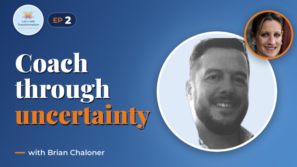 Coaching through transformation and uncertainty with Brian Chaloner