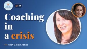 The role of a coaching culture in times of crisis with Gillian Jones