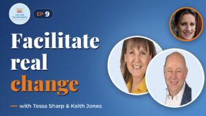 The art of transformative facilitation and beyond with Keith Jones and Tessa Sharp