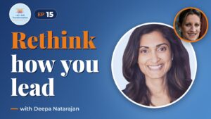 Rethinking leadership with Deepa Natarajan