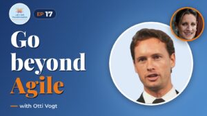 Beyond Agile : organisational and individual transformation with Otti Vogt