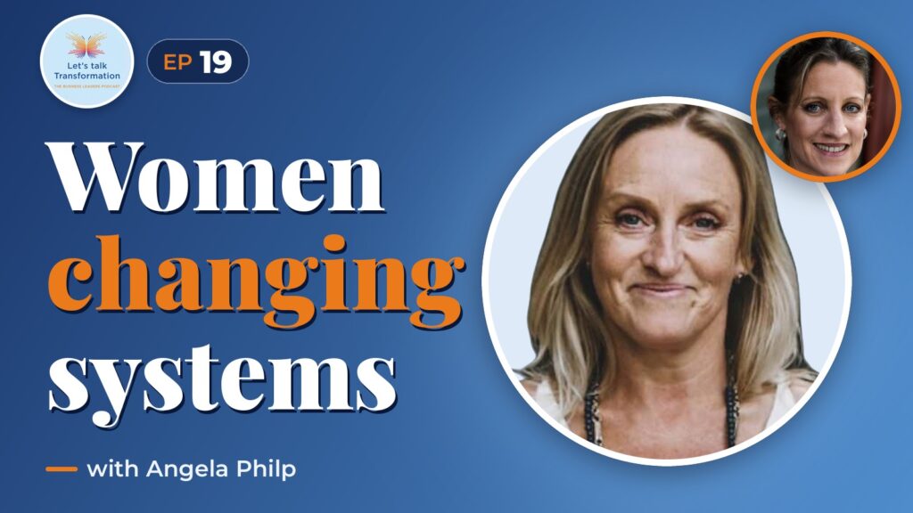 Women in leadership and transforming systems with Angela Philp