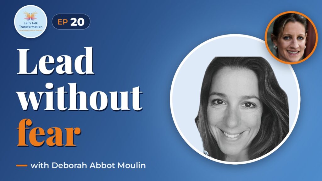 Transforming through fearless leadership with Deborah Abbot Moulin