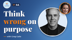 Thinking Wrong about transformation with Greg Galle