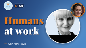 Humans at work with Anna Tavis