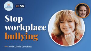 Changing the conversation on bullying in the workplace with Linda Crockett