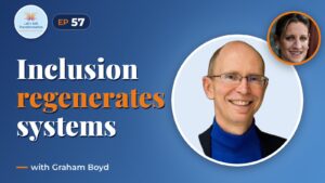 Inclusion as a lever for regenerative ecosystems with Graham Boyd