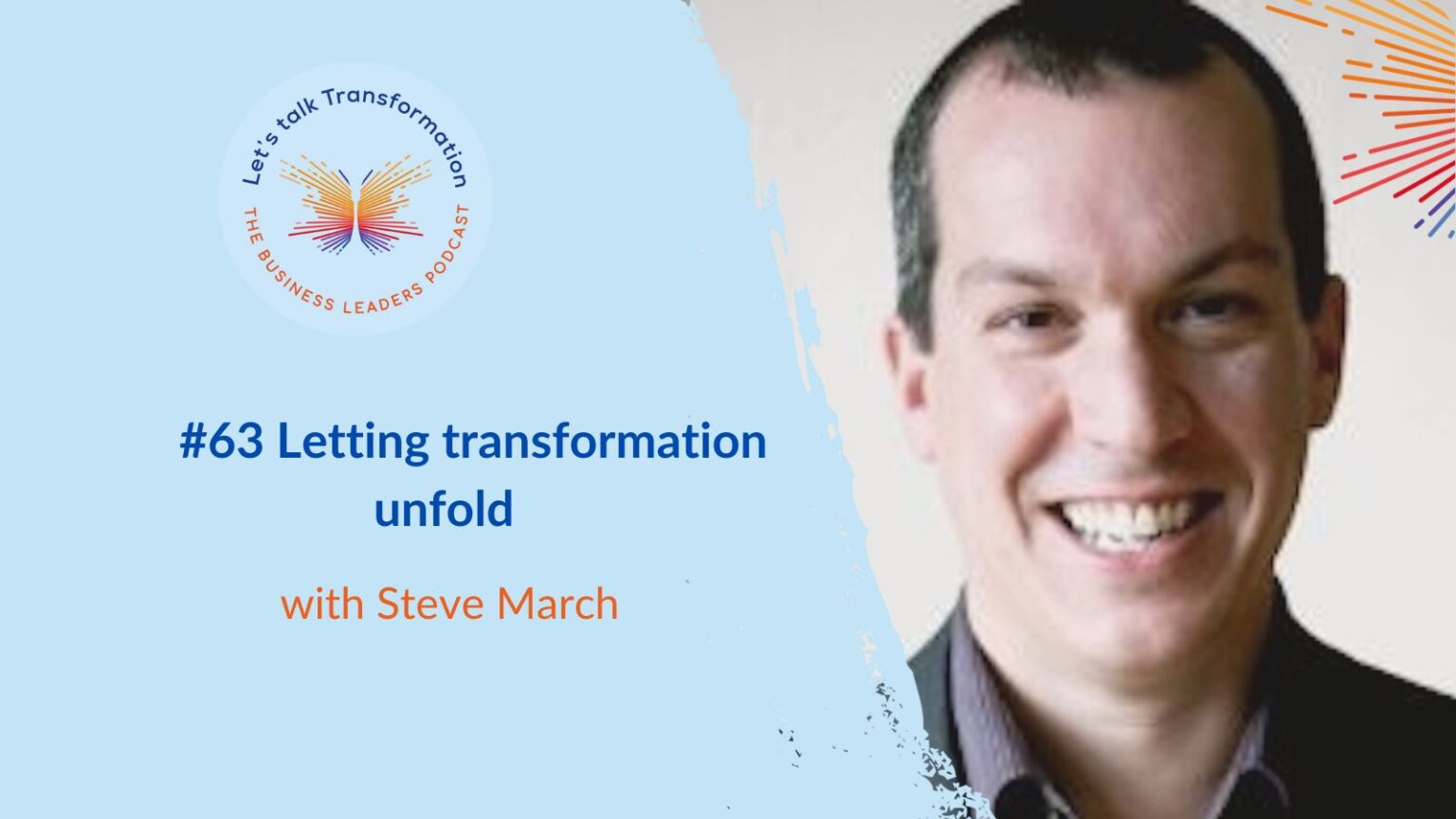Letting transformation unfold with Steve March - Transform for Value
