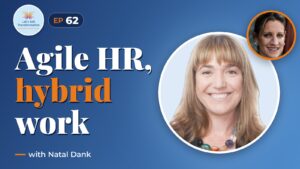 Agile HR and the hybrid workplace with Natal Dank