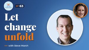Letting transformation unfold with Steve March