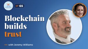 Blockchain : Trust, transparency and building relationships with Jeremy Williams