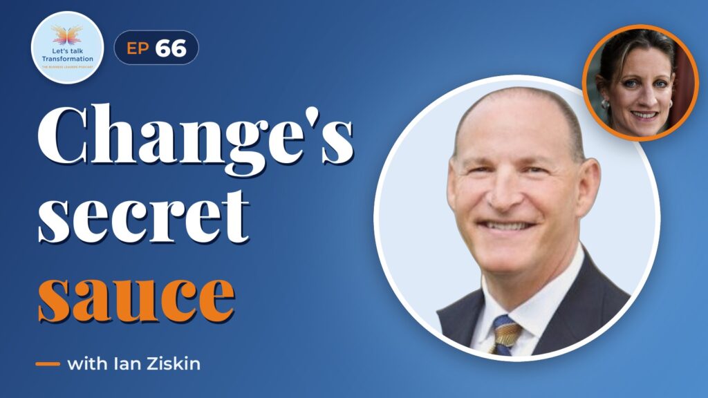The secret sauce for leading transformational change with Ian Ziskin