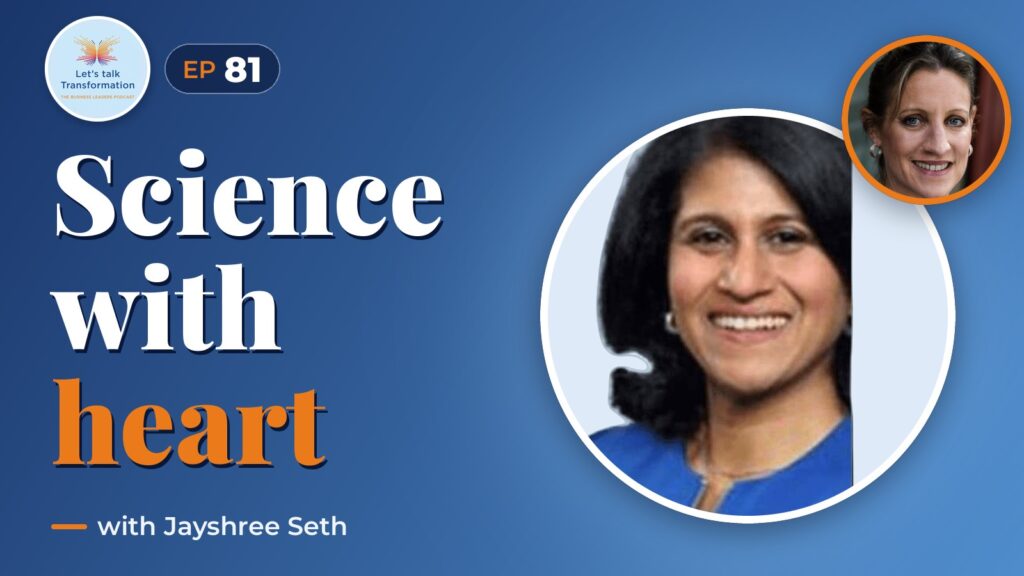 The Heart of Science - driving systemic change with Jayshree Seth