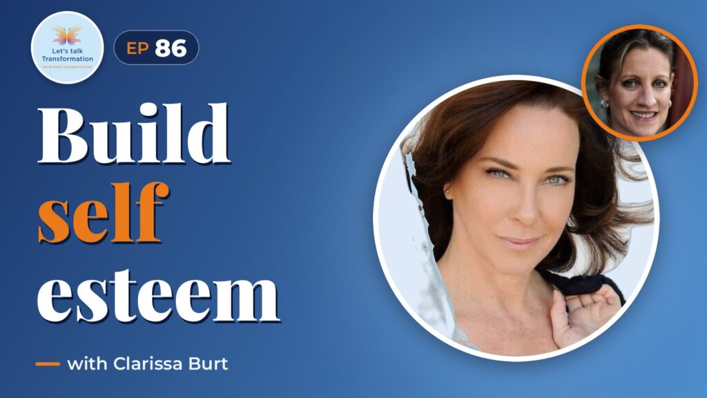 Transforming your Self Esteem with Clarissa Burt