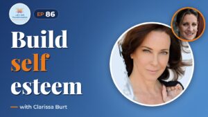 Transforming your Self Esteem with Clarissa Burt