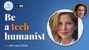 Transforming the future : being a tech humanist with Kate O'Neill