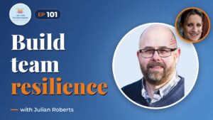 Developing sustainable team resilience to thrive with Julian Roberts