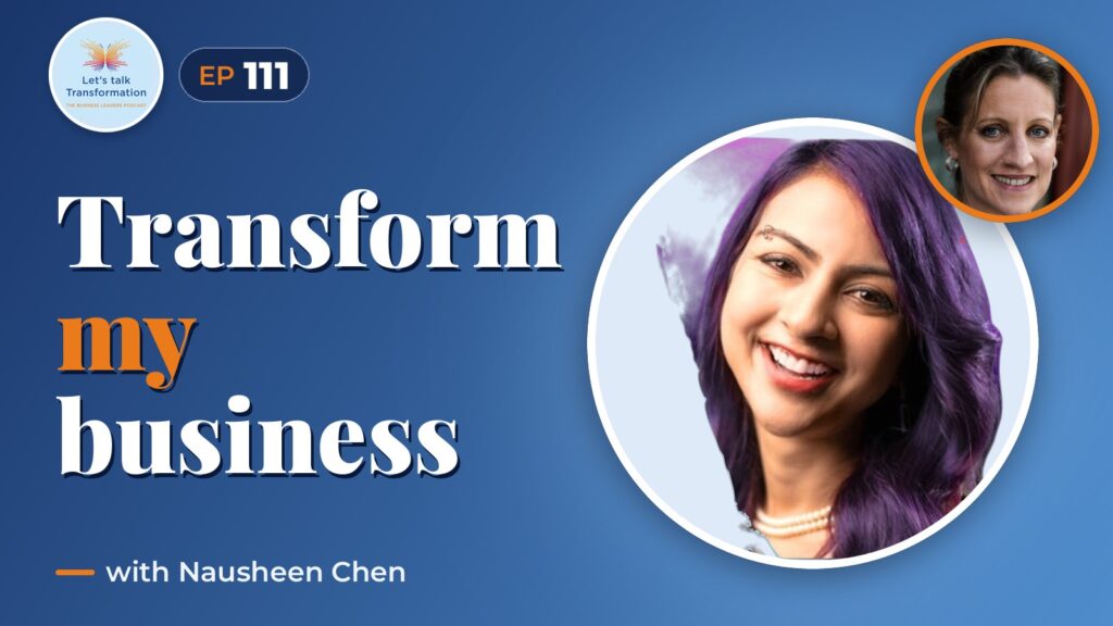 Transforming my business with Nausheen Chen