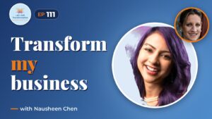 Transforming my business with Nausheen Chen
