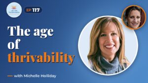 The Age of Thrivability with Michelle Holliday