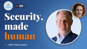 Transforming the human experience of security with Peter Evans
