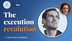 The Execution revolution with Johan Gronstedt