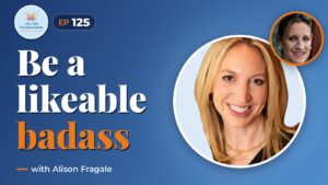 Likeable Badass with Alison Fragale