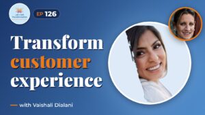 Transforming Customer Experience with Vaishali Dialani