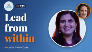 Leading from Within with Pallavi Jain