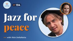 Music, leadership & transformation : Jazz for peace with Rick DellaRatta