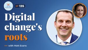 The roots of successful Digital transformation with Matt Evans
