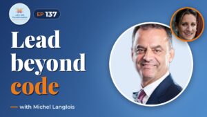 Transforming Tech leadership : Beyond the code with Michel Langlois