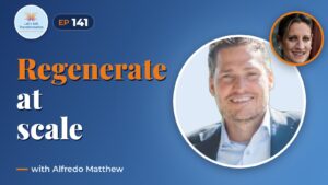 Regenerative Entrepreneurship: Scaling Impact Globally with Alfredo Matthew