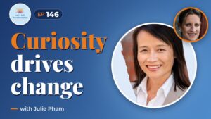 Curiosity based transformation with Julie Pham
