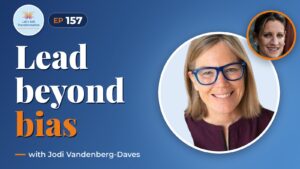 Beyond the Bias: Expansive Leadership for a New Era with Jodi Vandenberg-Daves