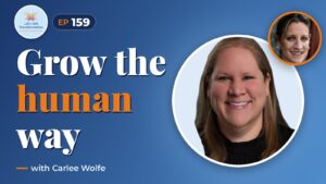 Leading Transformation: Performance, Inclusion, and Human-Centered Growth with Carlee Wolfe