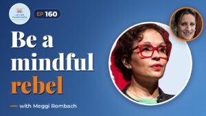 Mindful rebellion with Meggi Rombach