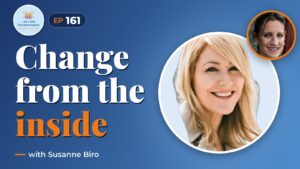 Transforming from the inside out with Susanne Biro