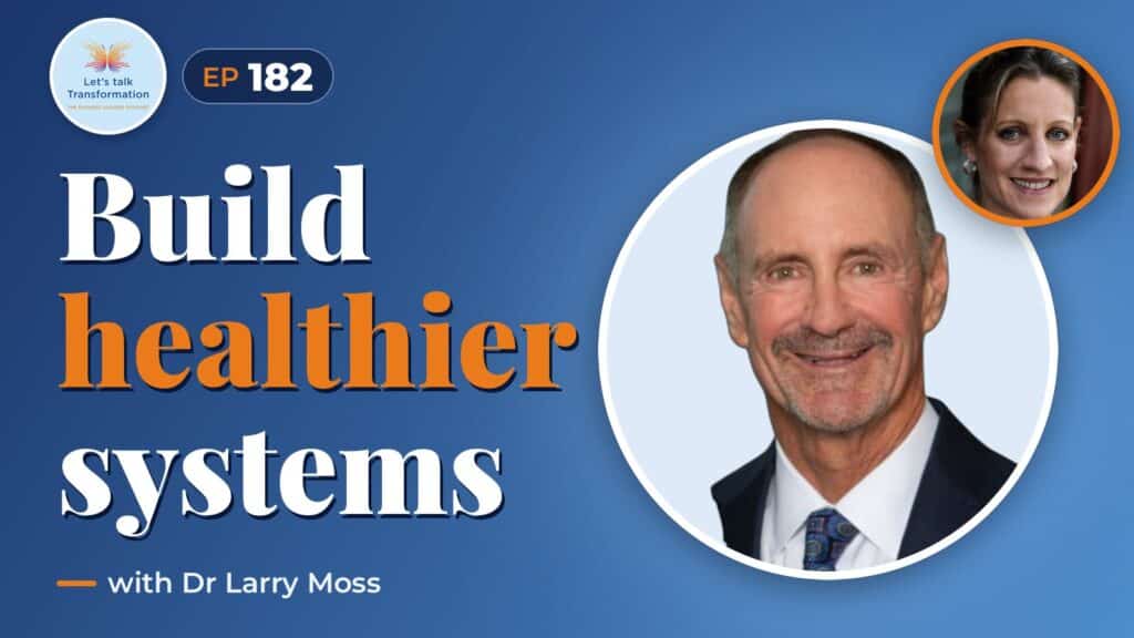 A Blueprint for building healthier systems with Dr Larry Moss