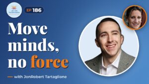How to Influence People: Move Minds Without Force with JonRobert Tartaglione